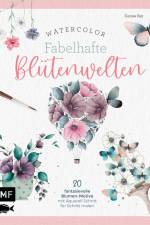 Watercolor - Fabelhafte Blütenwelten af Denise Rey