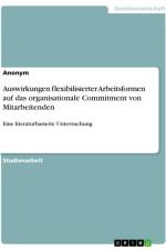 Auswirkungen flexibilisierter Arbeitsformen auf das organisationale Commitment von Mitarbeitenden af Anonymous