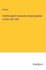 Großherzoglich Hessisches Regierungsblatt auf das Jahr 1852 af Anonym
