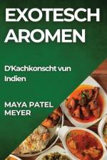 Exotesch Aromen af Maya Patel-Meyer