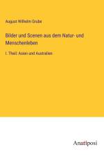 Bilder und Scenen aus dem Natur- und Menschenleben af August Wilhelm Grube