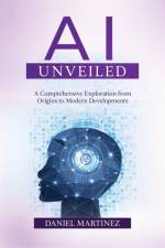 AI Unveiled af Daniel Martinez