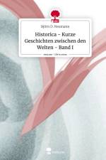 Historica - Kurze Geschichten zwischen den Welten - Band I. Life is a Story - story.one af Björn D. Neumann