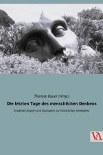 Die letzten Tage des menschlichen Denkens af Therese Bauer (Hrsg.