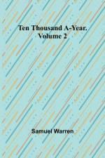 Ten Thousand a-Year. Volume 2 af Samuel Warren