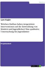 Welchen Einfluss haben tiergestützte Interventionen auf die Entwicklung von Kindern und Jugendlichen? Eine qualitative Untersuchung für Jugendämter af Lynn Kugler