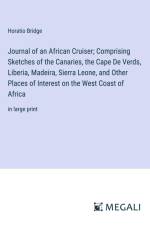 Journal of an African Cruiser; Comprising Sketches of the Canaries, the Cape De Verds, Liberia, Madeira, Sierra Leone, and Other Places of Interest on the West Coast of Africa af Horatio Bridge