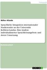 Sprachliche Integration internationaler Studierender an der Universität Koblenz-Landau. Eine Analyse individualisierter Sprachlernangebote und deren Umsetzung af Büllur Alizada