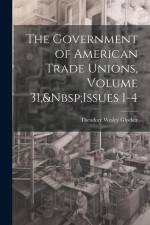 The Government of American Trade Unions, Volume 31, Issues 1-4 af Theodore Wesley Glocker