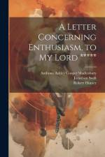 A Letter Concerning Enthusiasm, to My Lord ***** af Anthony Ashley Cooper Shaftesbury