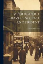A Book About Travelling, Past and Present af Thomas Allan Croal