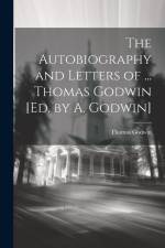 The Autobiography and Letters of ... Thomas Godwin [Ed. by A. Godwin] af Thomas Godwin