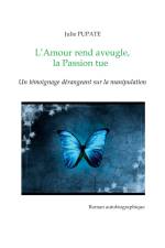 L'Amour rend aveugle, la Passion tue af Julie Pupate
