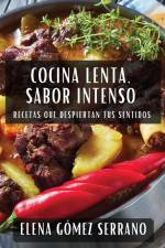 Cocina Lenta, Sabor Intenso af Elena Gómez Serrano