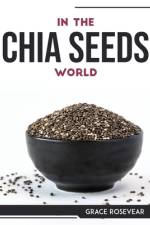 IN THE CHIA SEEDS WORLD af Grace Rosevear