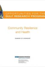 Opportunities for the Gulf Research Program: Community Resilience and Health: Summary of a Workshop af Gulf Research Program