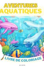 Aventures Aquatiques LIVRE DE COLORAGE af Joe O. Blythe