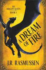 A Dream of Fire af J. R. Rasmussen
