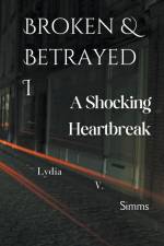 Broken & Betrayed I af V. Simms Lydia