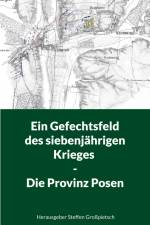 Ein Gefechtsfeld des siebenjährigen Krieges - Die Provinz Posen af Steffen Großpietsch