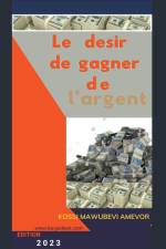 LE DESIR DE GAGNER DE L'ARGENT af Kossi Mawubevi Amevor