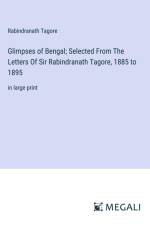 Glimpses of Bengal; Selected From The Letters Of Sir Rabindranath Tagore, 1885 to 1895 af Rabindranath Tagore