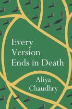 Every Version Ends in Death af Aliya Chaudhry