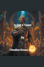 Is God a Tyrant af Claudius Brown