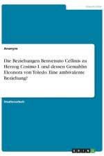 Die Beziehungen Benvenuto Cellinis zu Herzog Cosimo I. und dessen Gemahlin Eleonora von Toledo. Eine ambivalente Beziehung? af Anonym