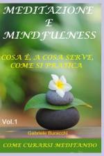 Meditazione E Mindfulness. Cosa È, a Cosa Serve, Come Si Pratica af Gabriele Buracchi
