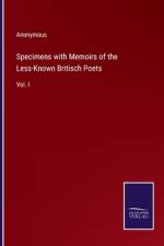 Specimens with Memoirs of the Less-Known Britisch Poets af Anonymous