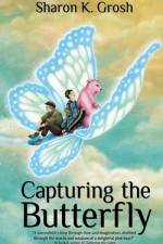 Capturing the Butterfly af Sharon K Grosh