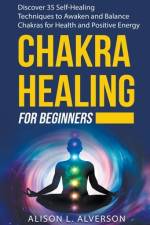 Chakra Healing For Beginners af Alverson Alison L. Alverson