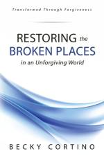 Restoring the Broken Places in an Unforgiving World af Becky Cortino