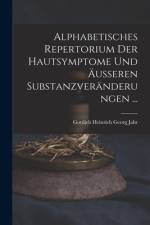 Alphabetisches Repertorium Der Hautsymptome Und Äusseren Substanzveränderungen ... af Gottlieb Heinrich Georg Jahr