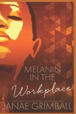 Melanin In The Workplace af Janae Grimball