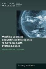 Machine Learning and Artificial Intelligence to Advance Earth System Science: Opportunities and Challenges: Proceedings of a Workshop af National Academies Of Sciences Engineeri