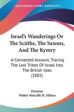 Israel's Wanderings Or The Sciiths, The Saxons, And The Kymry af Oxonian