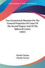 Two Geometrical Memoirs On The General Properties Of Cones Of The Second Degree And Of The Spherical Conics (1841) af Michel Chasles