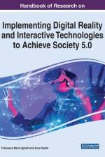 Handbook of Research on Implementing Digital Reality and Interactive Technologies to Achieve Society 5.0 af Anna Osello