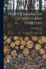 North American Forests and Forestry: Their Relations to the National Life af Ernest Bruncken