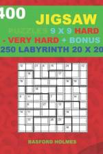 400 JIGSAW puzzles 9 x 9 HARD - VERY HARD + BONUS 250 LABYRINTH 20 x 20: Sudoku Hard - Very Hard levels and Maze puzzles very hard level af Basford Holmes