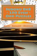 Sudoku 8 X 8 - 250 Even - Odd Puzzles - Anti - Knight - Bronze af Andrii Pitenko