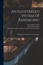 An Illustrated System of Bandaging: (selected From Goffres Précis De Bandages) af Joseph Marie Goffres