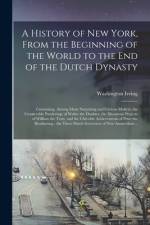 History of New York, From the Beginning of the World to the End of the Dutch Dynasty af Washington 1783-1859 Irving