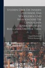 Studien Über Die Innern Zustände, Das Volksleben Und Insbesondere Die Ländlichen Einrichtungen Russlands, Dritter Theil af August Haxthausen