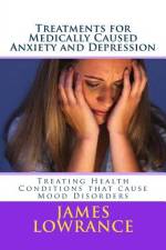 Treatments for Medically Caused Anxiety and Depression af James M Lowrance