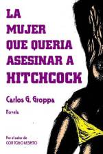 La mujer que queria asesinar a Hitchcock af Carlos G Groppa