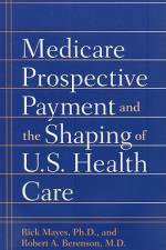 Medicare Prospective Payment and the Shaping of U.S. Health Care af Rick Mayes