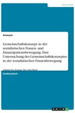 Gemeinschaftskonzept in der sozialistischen Frauen- und Emanzipationsbewegung.Eine Untersuchung des Gemeinschaftskonzeptes in der sozialistischen Frauenbewegung af Anonym